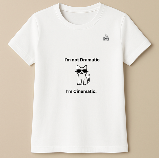 I'm not dramatic, I'm cinematic T-shirt